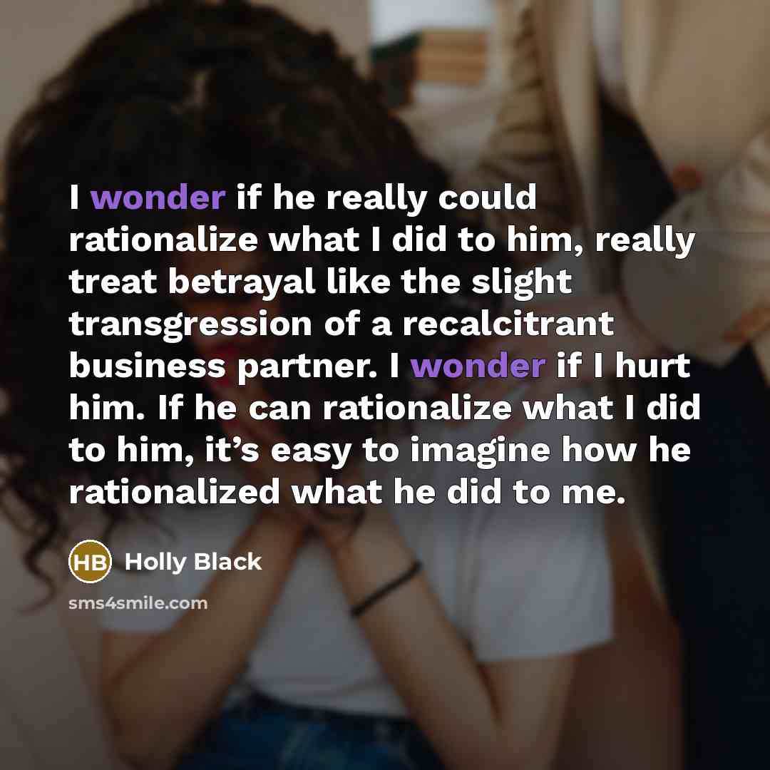 “I wonder if he really could rationalize what I did…” quote by Holly Black