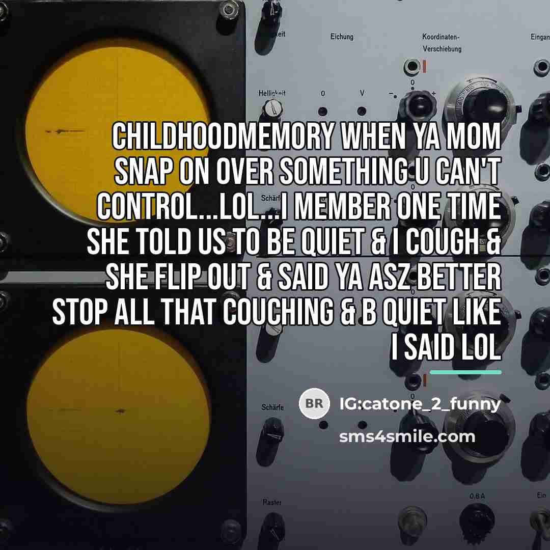 “ChildHoodMemory when ya mom snap on over something u can't…” quote by IG:catone_2_funny