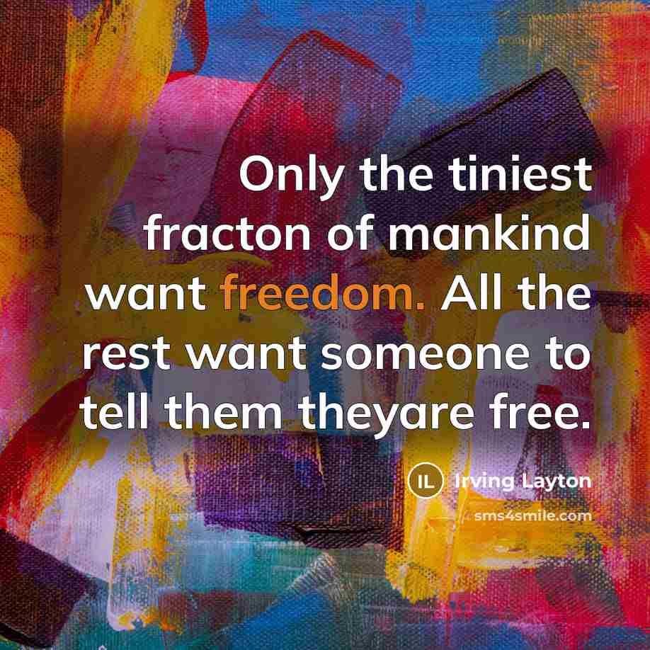 “Only the tiniest fracton of mankind want freedom. All the…” quote by Irving Layton