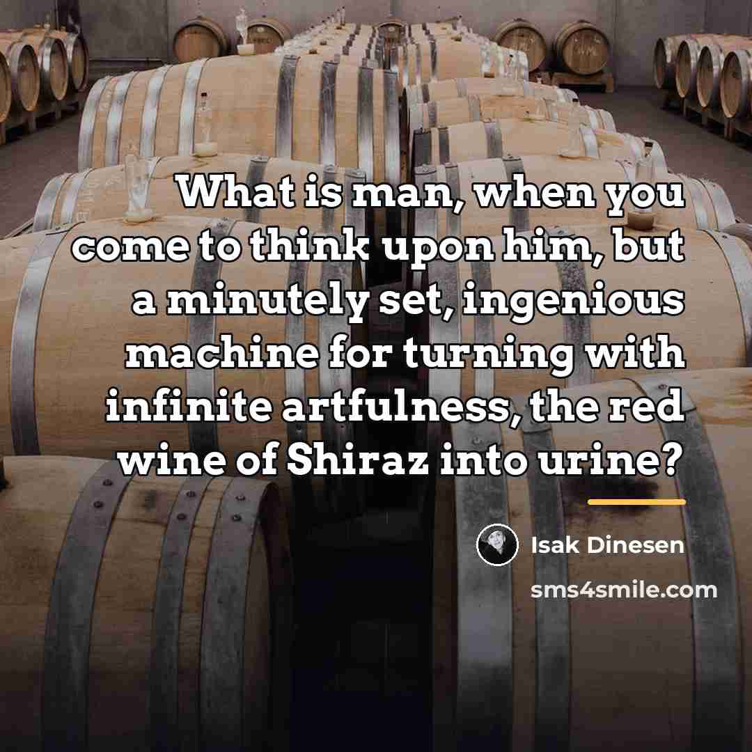 “What is man, when you come to think upon him,…” quote by Isak Dinesen