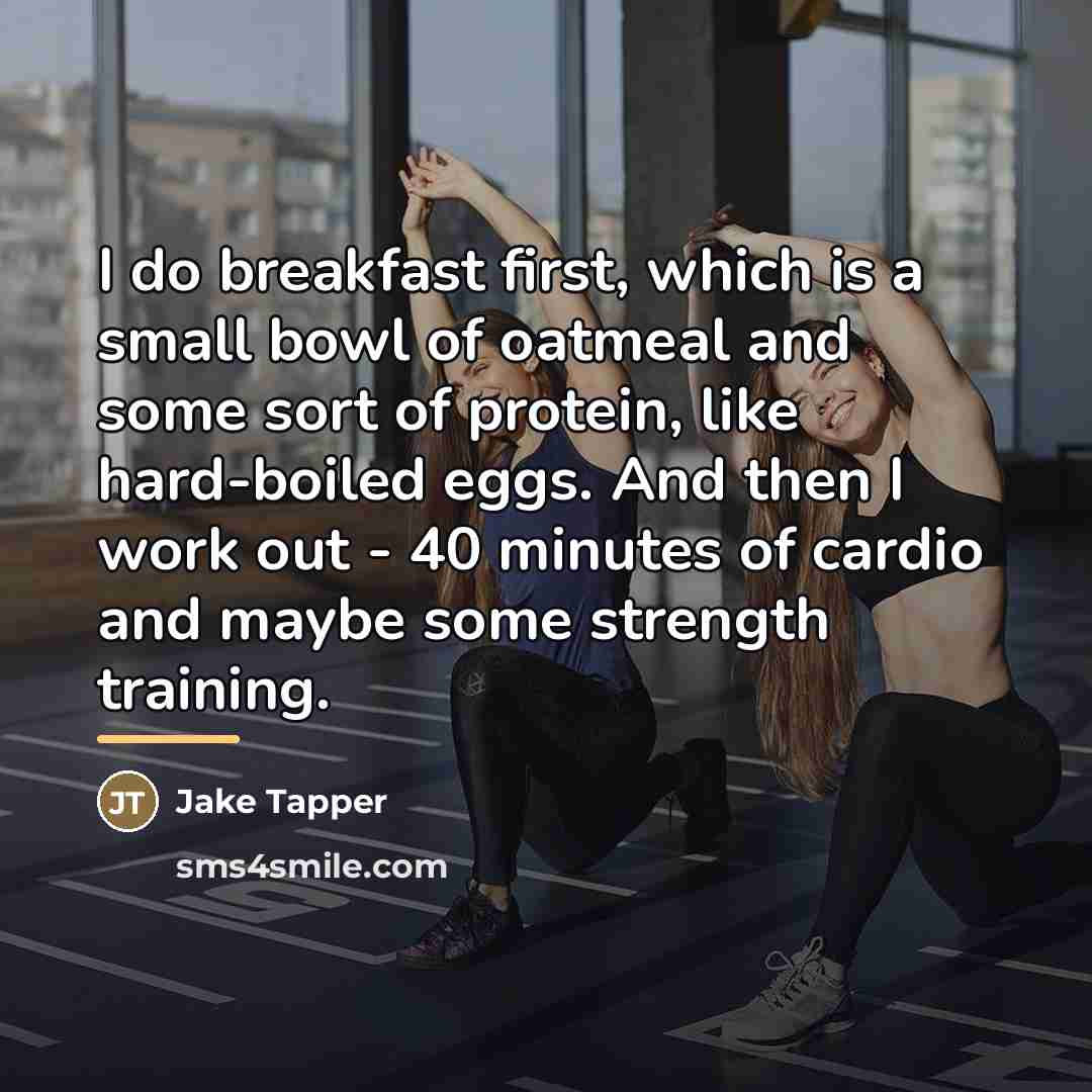 “I do breakfast first, which is a small bowl of…” quote by Jake Tapper