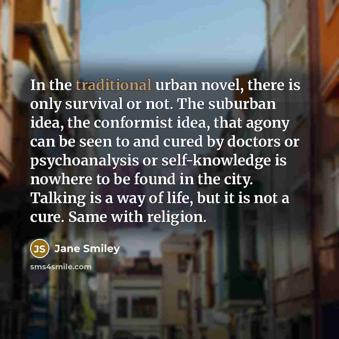 “In the traditional urban novel, there is only survival or…” quote by Jane Smiley