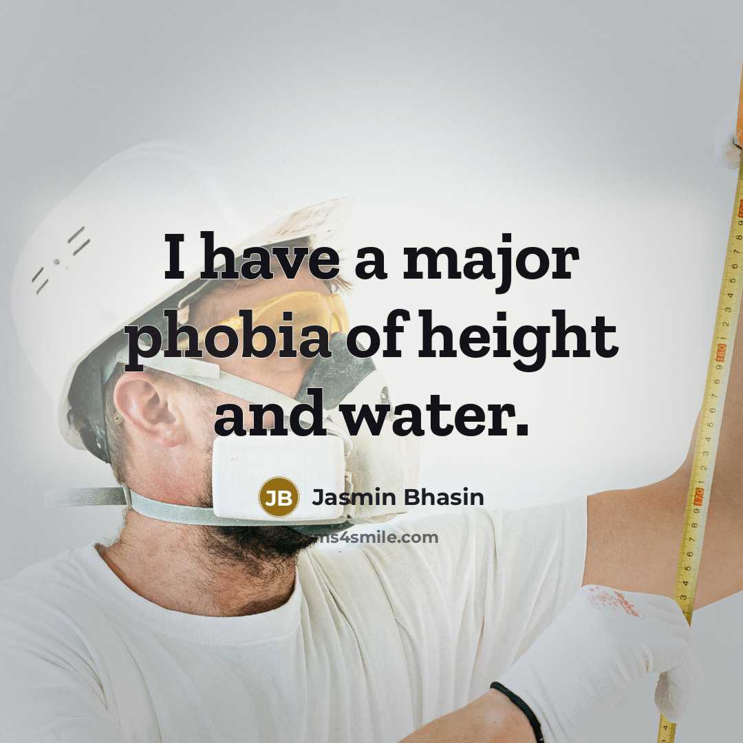 “I have a major phobia of height and water.…” quote by Jasmin Bhasin