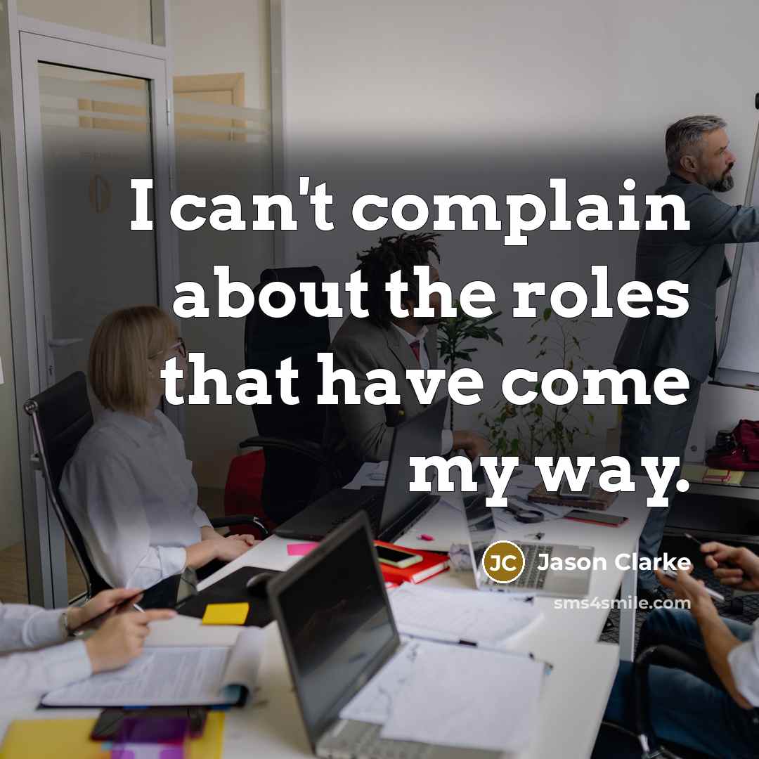 “I can't complain about the roles that have come my…” quote by Jason Clarke