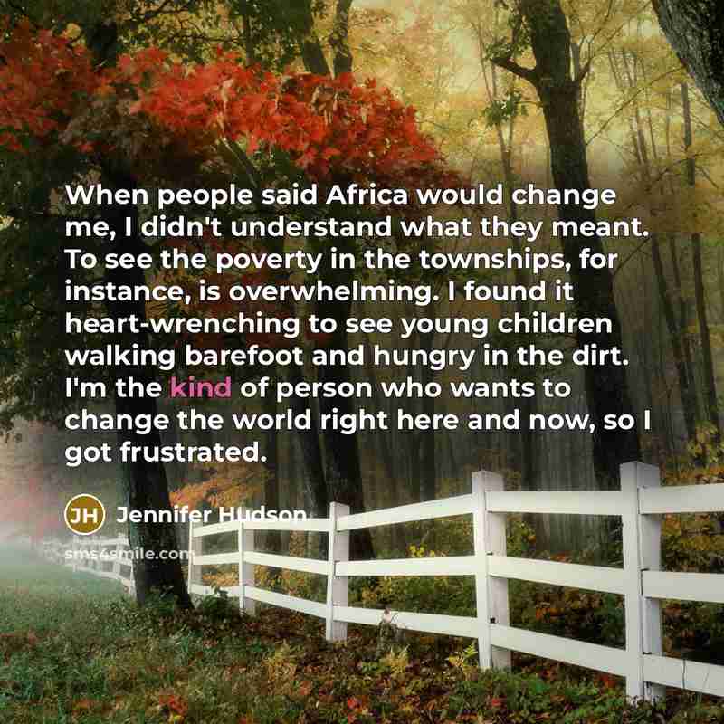 “When people said Africa would change me, I didn't understand…” quote by Jennifer Hudson