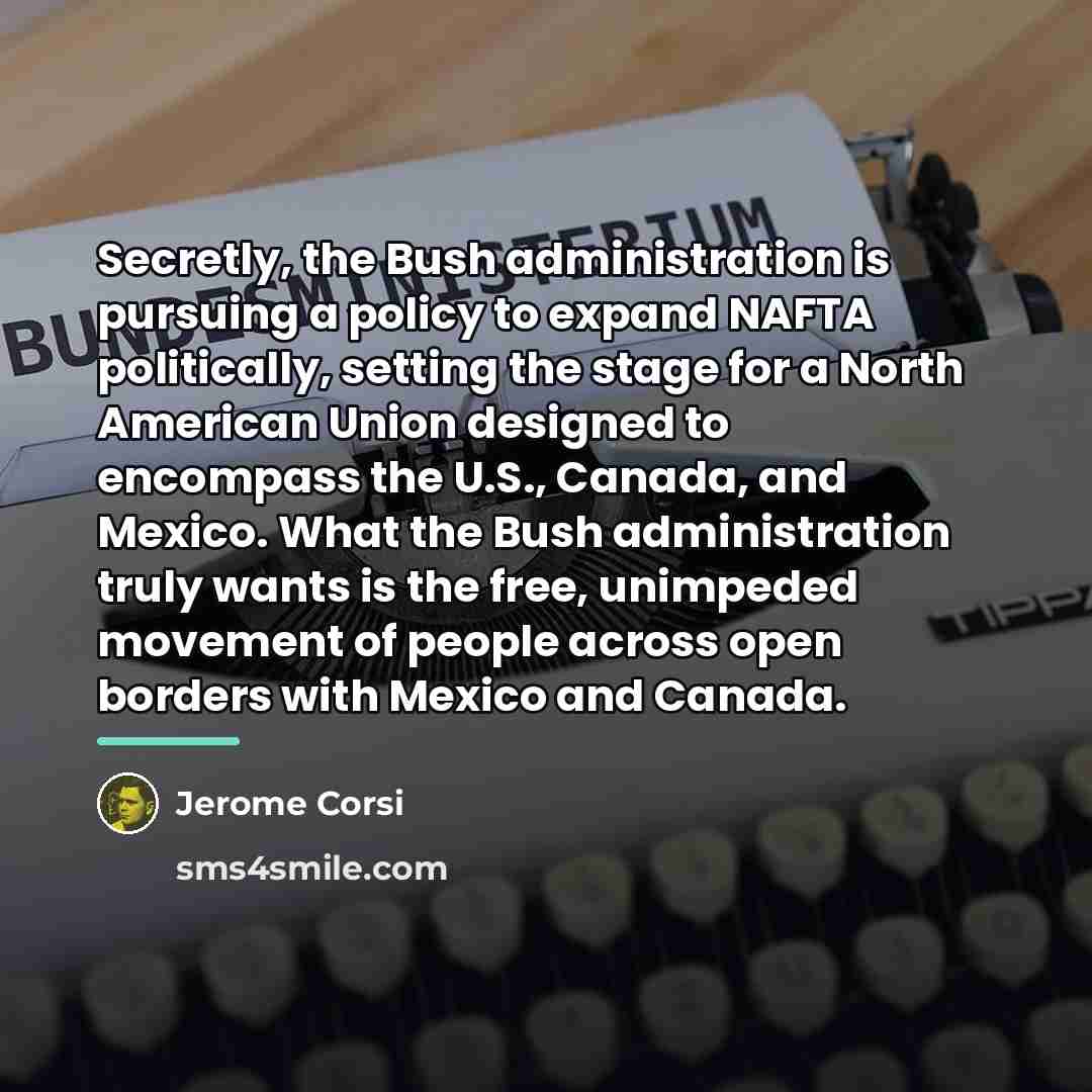 “Secretly, the Bush administration is pursuing a policy to expand…” quote by Jerome Corsi