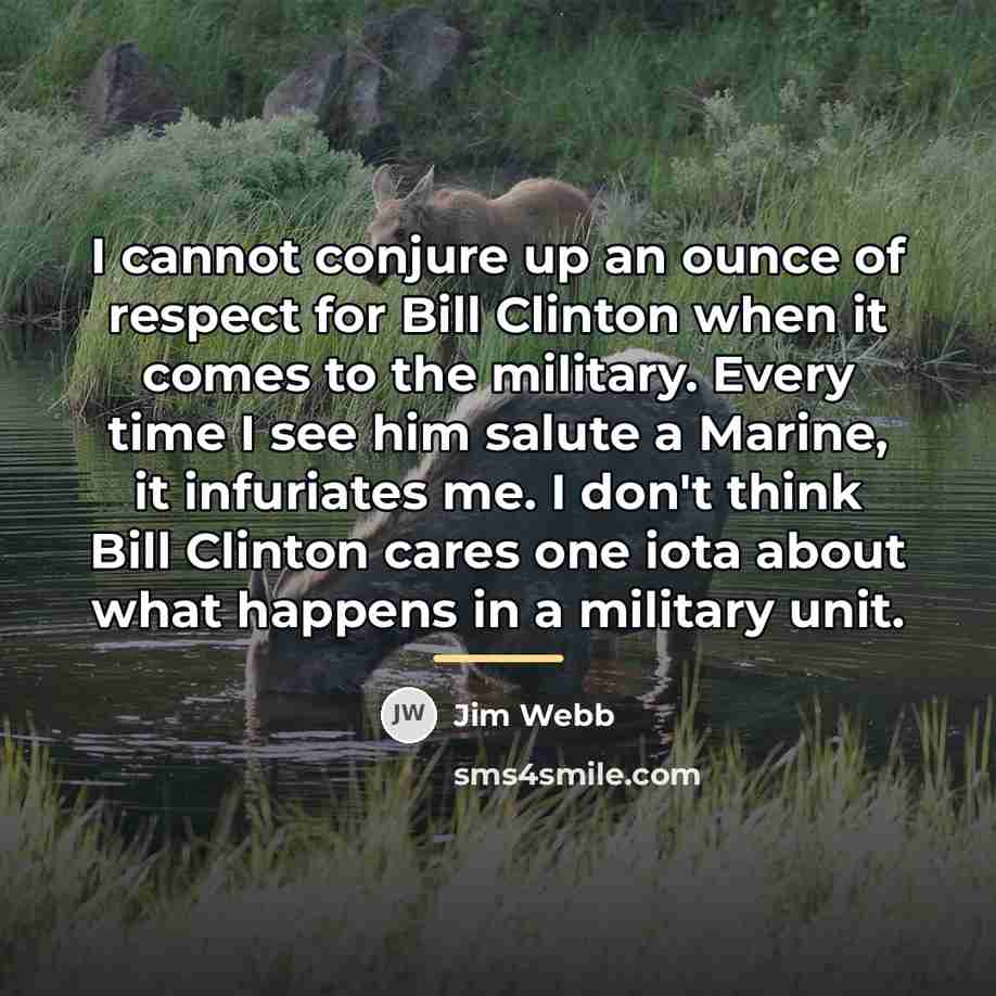 “I cannot conjure up an ounce of respect for Bill…” quote by Jim Webb