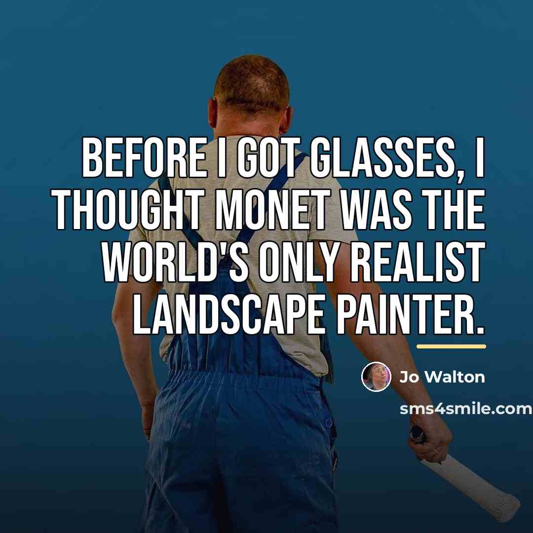 “Before I got glasses, I thought Monet was the world's…” quote by Jo Walton