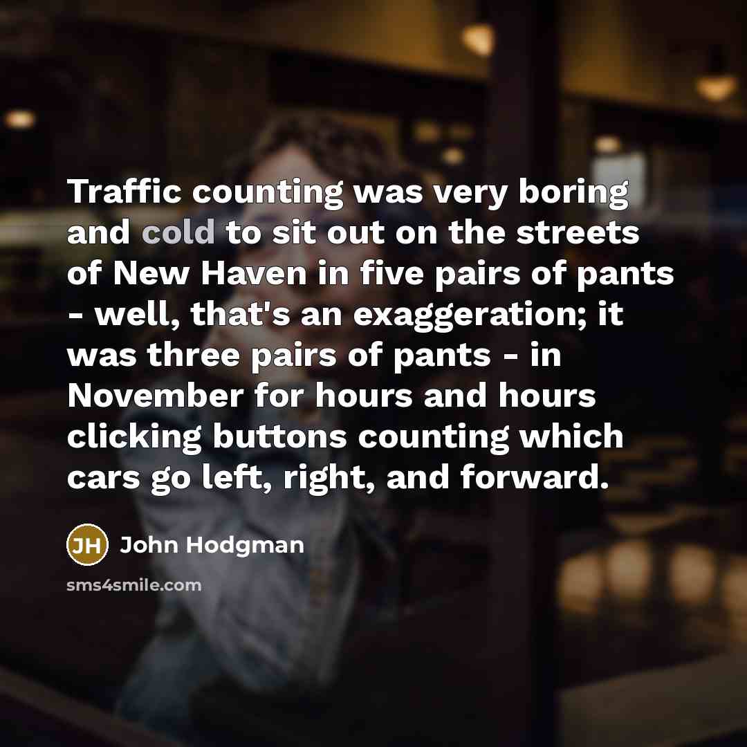 “Traffic counting was very boring and cold to sit out…” quote by John Hodgman