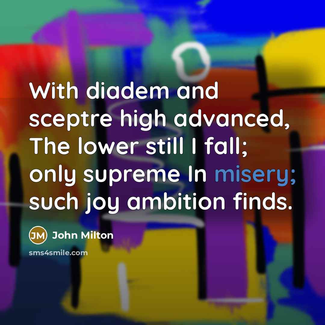“With diadem and sceptre high advanced, The lower still I…” quote by John Milton