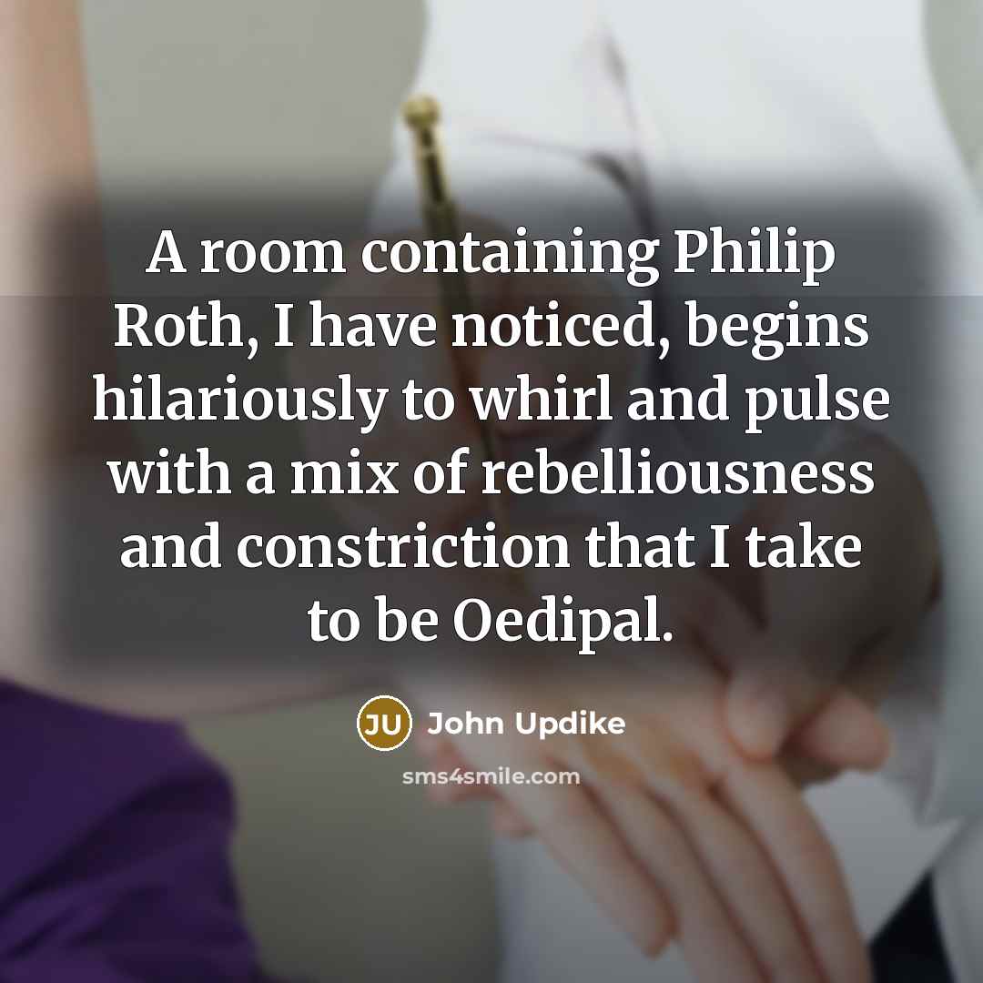 “A room containing Philip Roth, I have noticed, begins hilariously…” quote by John Updike