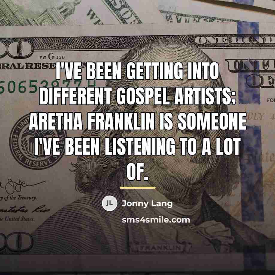 “I've been getting into different gospel artists; Aretha Franklin is…” quote by Jonny Lang