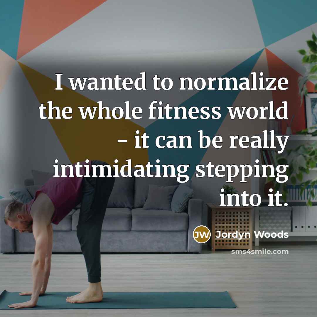 “I wanted to normalize the whole fitness world - it can be really intimidating stepping into it.” quote by Jordyn Woods