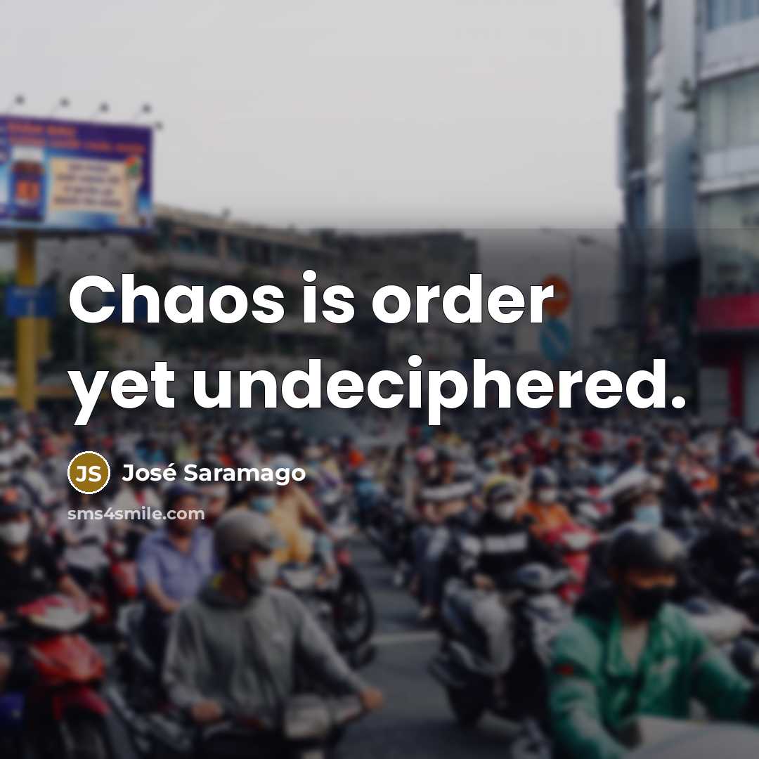 “Chaos is order yet undeciphered.…” quote by Jose Saramago