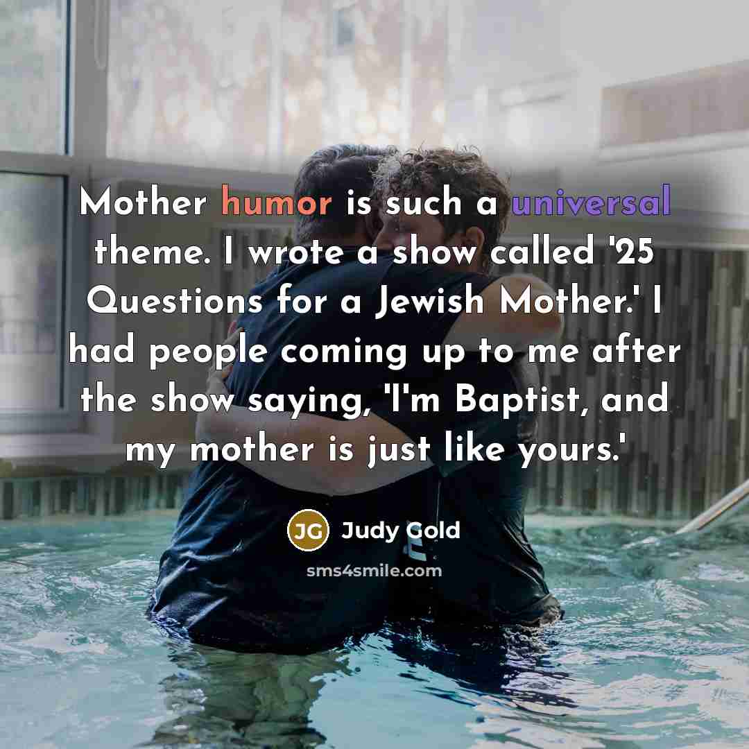 “Mother humor is such a universal theme. I wrote a…” quote by Judy Gold