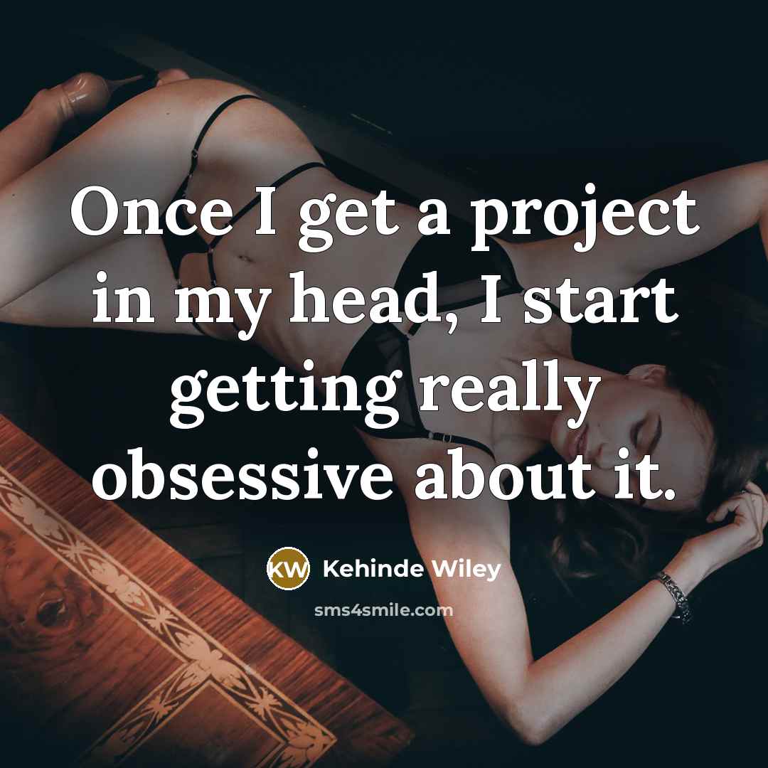 “Once I get a project in my head, I start…” quote by Kehinde Wiley
