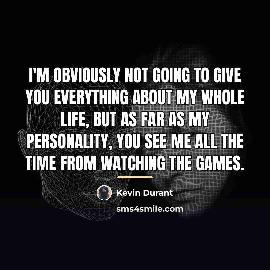 “I'm obviously not going to give you everything about my…” quote by Kevin Durant