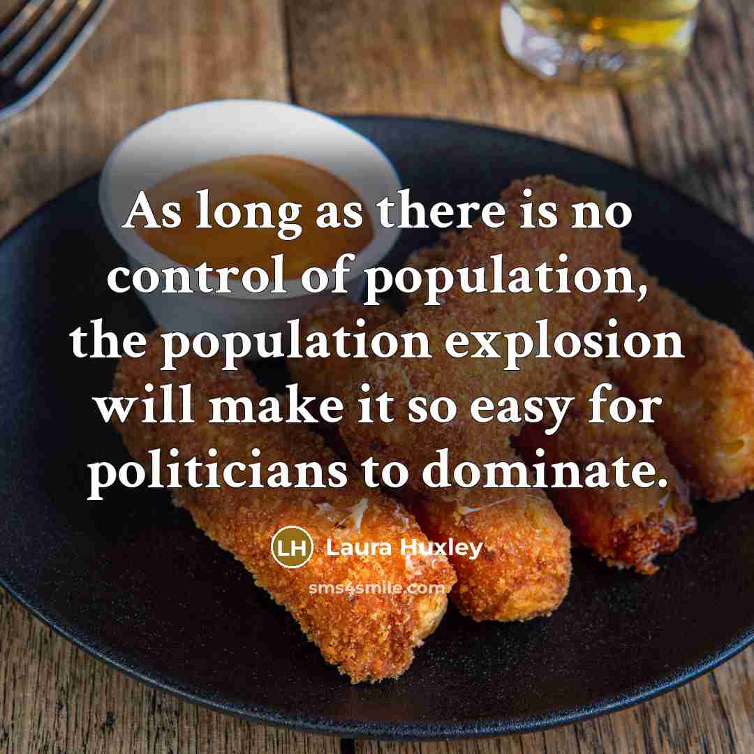 “As long as there is no control of population, the…” quote by Laura Huxley