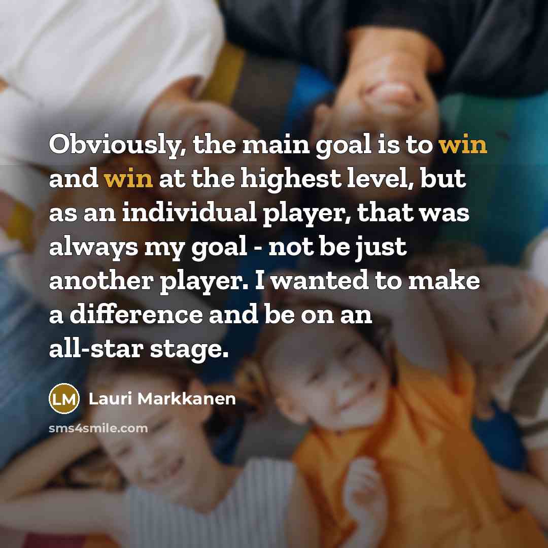 “Obviously, the main goal is to win and win at…” quote by Lauri Markkanen