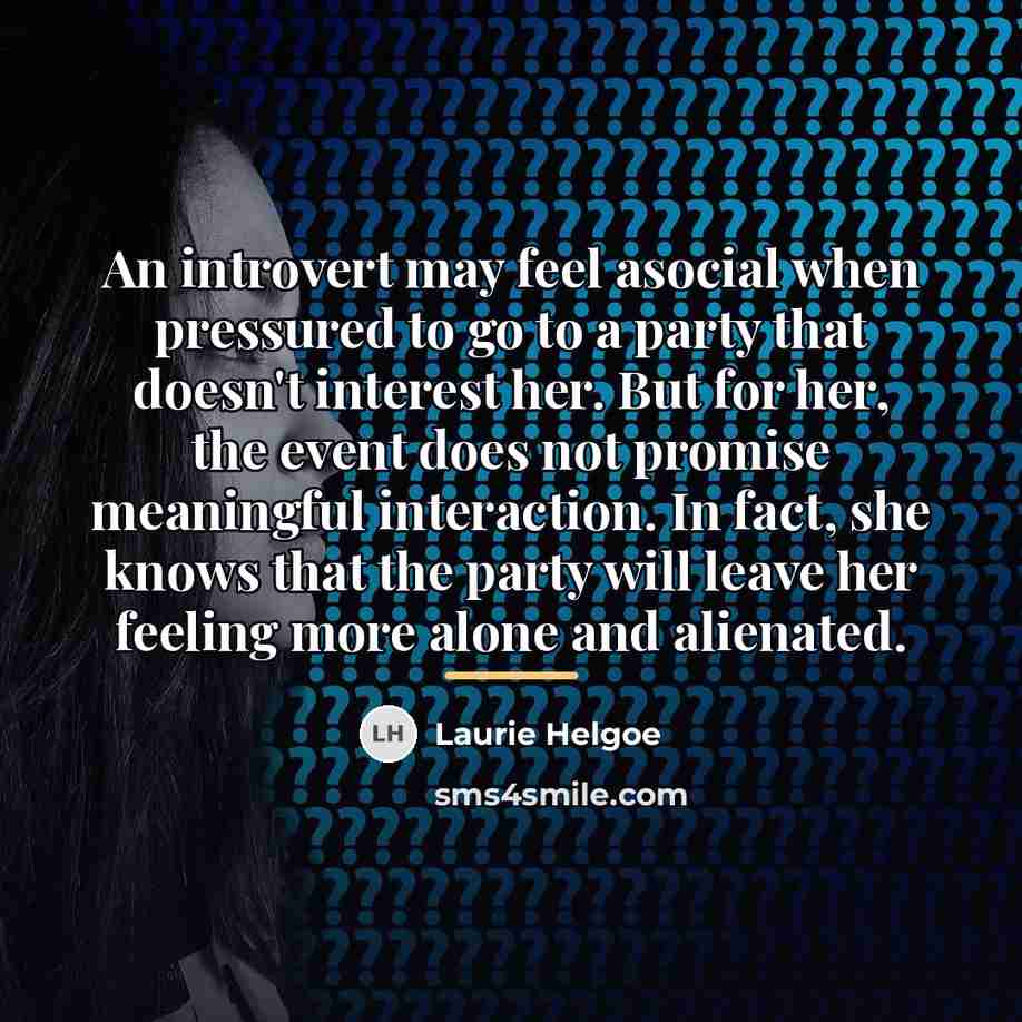 “An introvert may feel asocial when pressured to go to…” quote by Laurie Helgoe