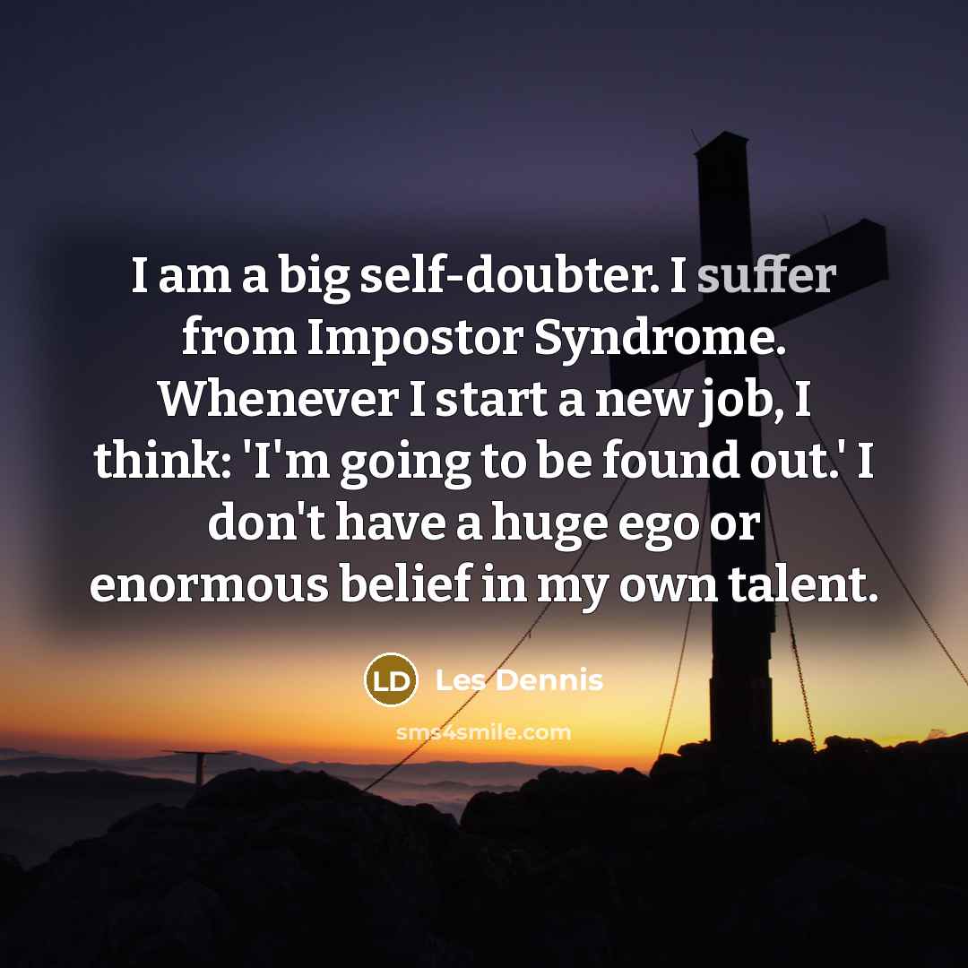 “I am a big self-doubter. I suffer from Impostor Syndrome.…” quote by Les Dennis