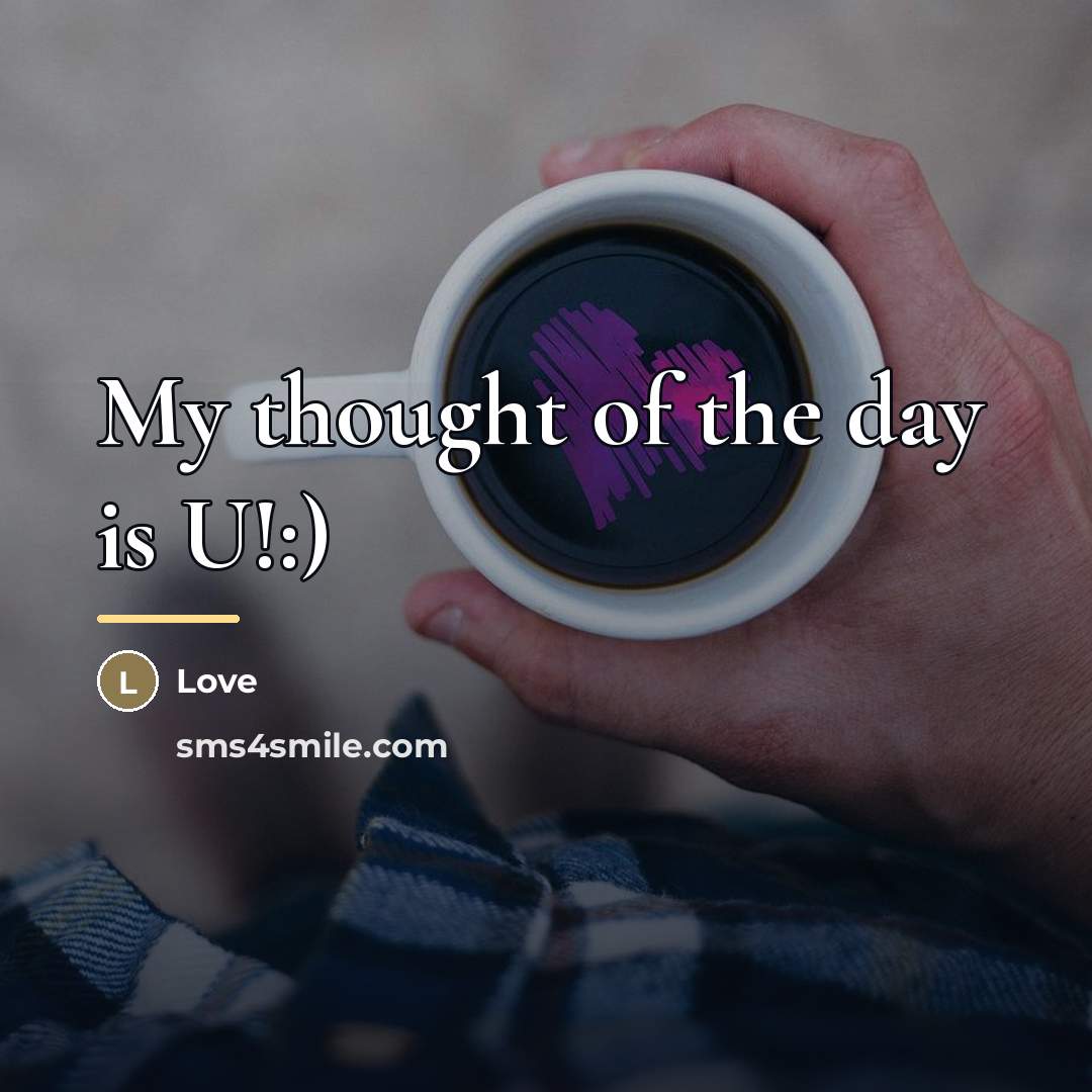 “My thought of the day is U!:)…” quote by LOVE