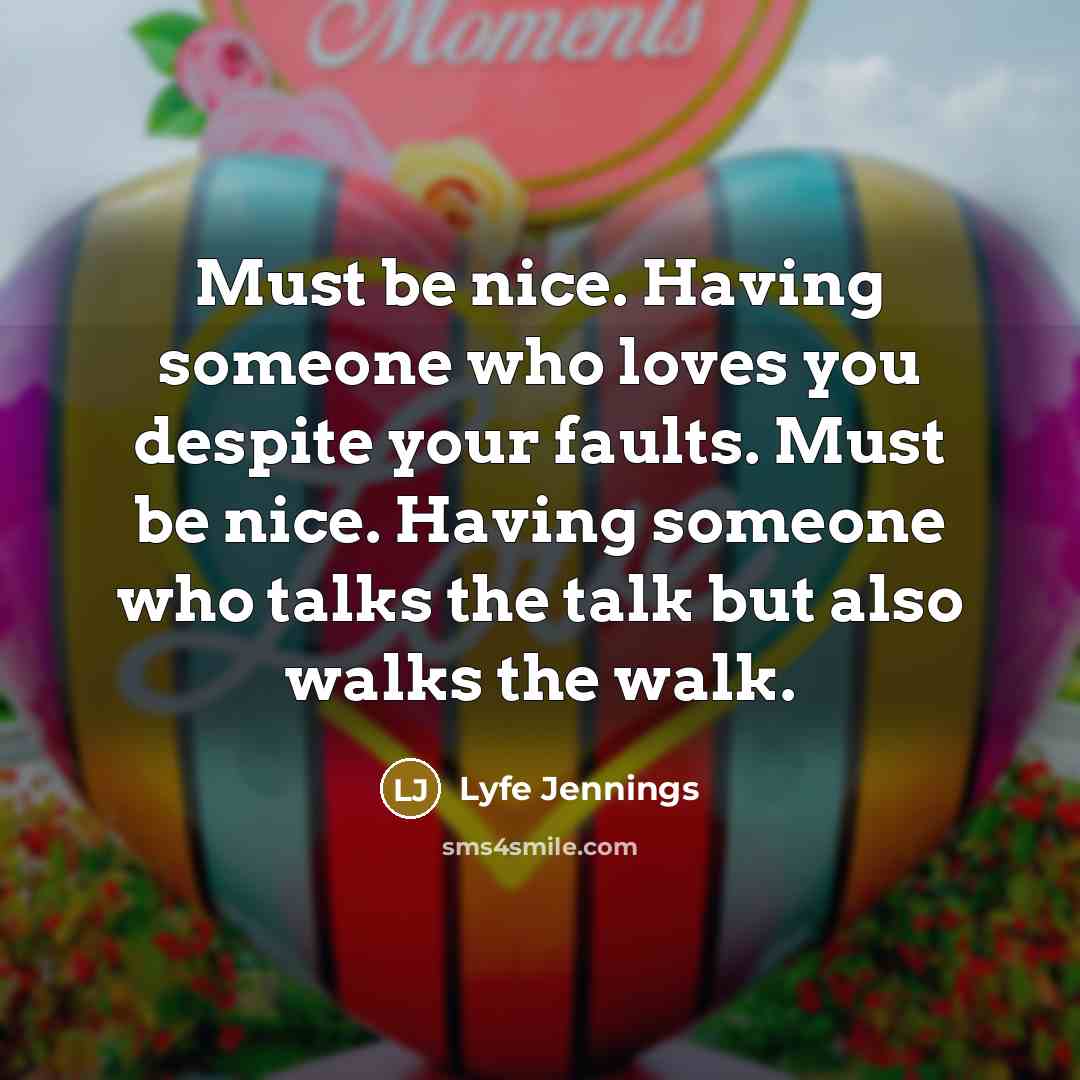 “Must be nice. Having someone who loves you despite your…” quote by Lyfe Jennings