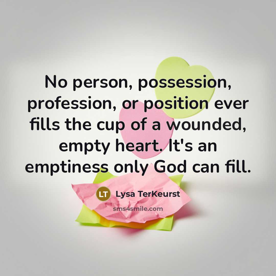 “No person, possession, profession, or position ever fills the cup…” quote by Lysa TerKeurst