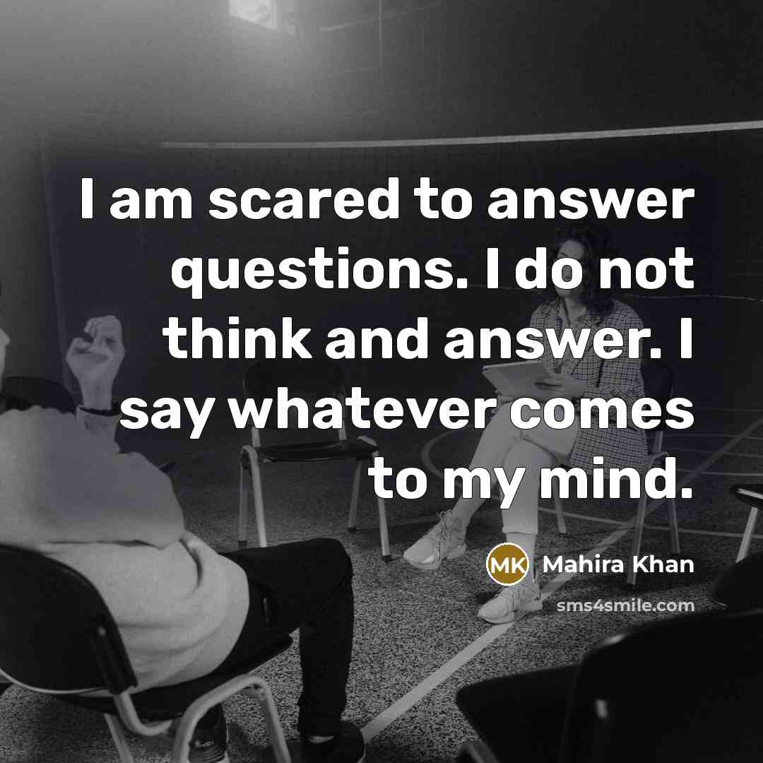 “I am scared to answer questions. I do not think…” quote by Mahira Khan