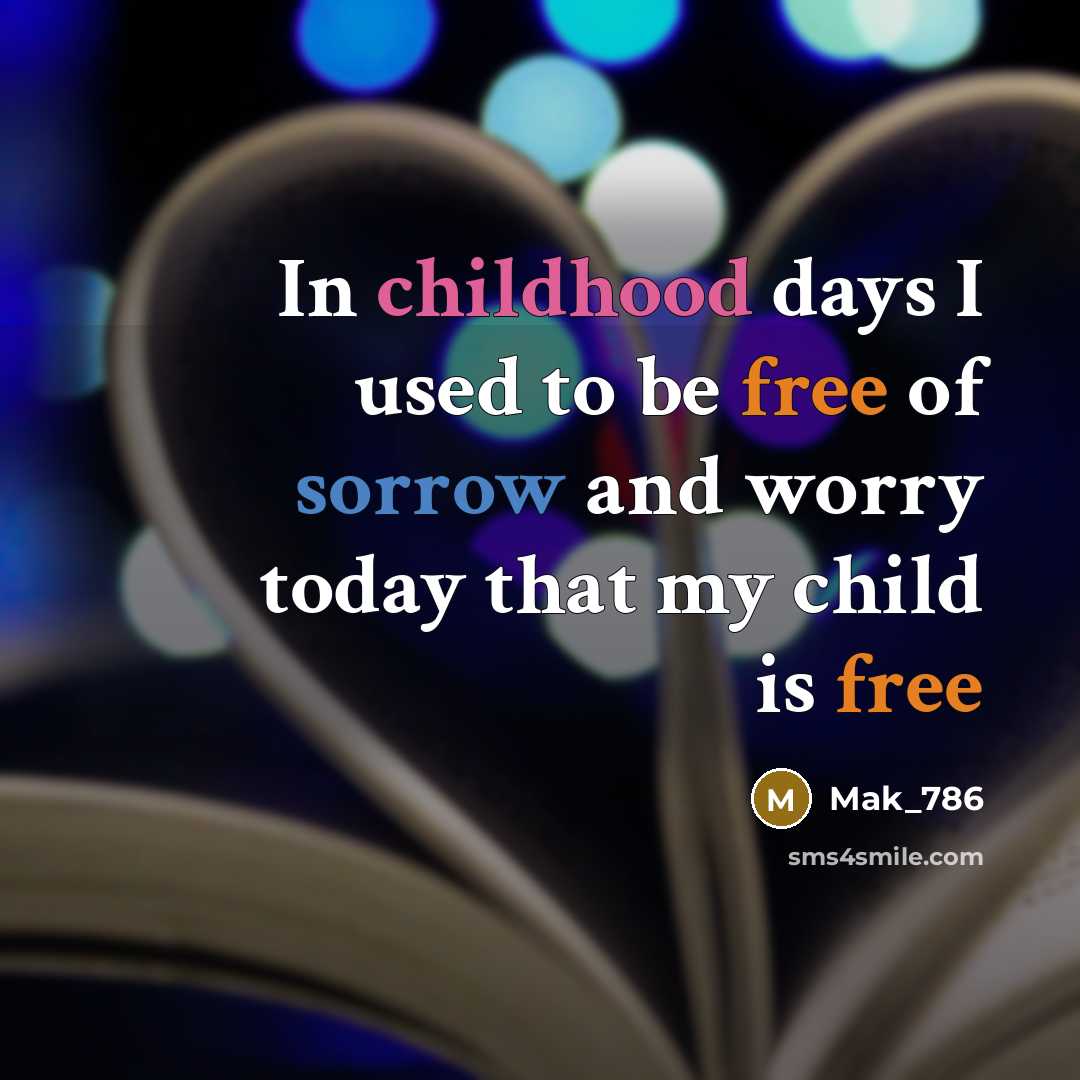 “In childhood days I used to be free of sorrow…” quote by Mak_786