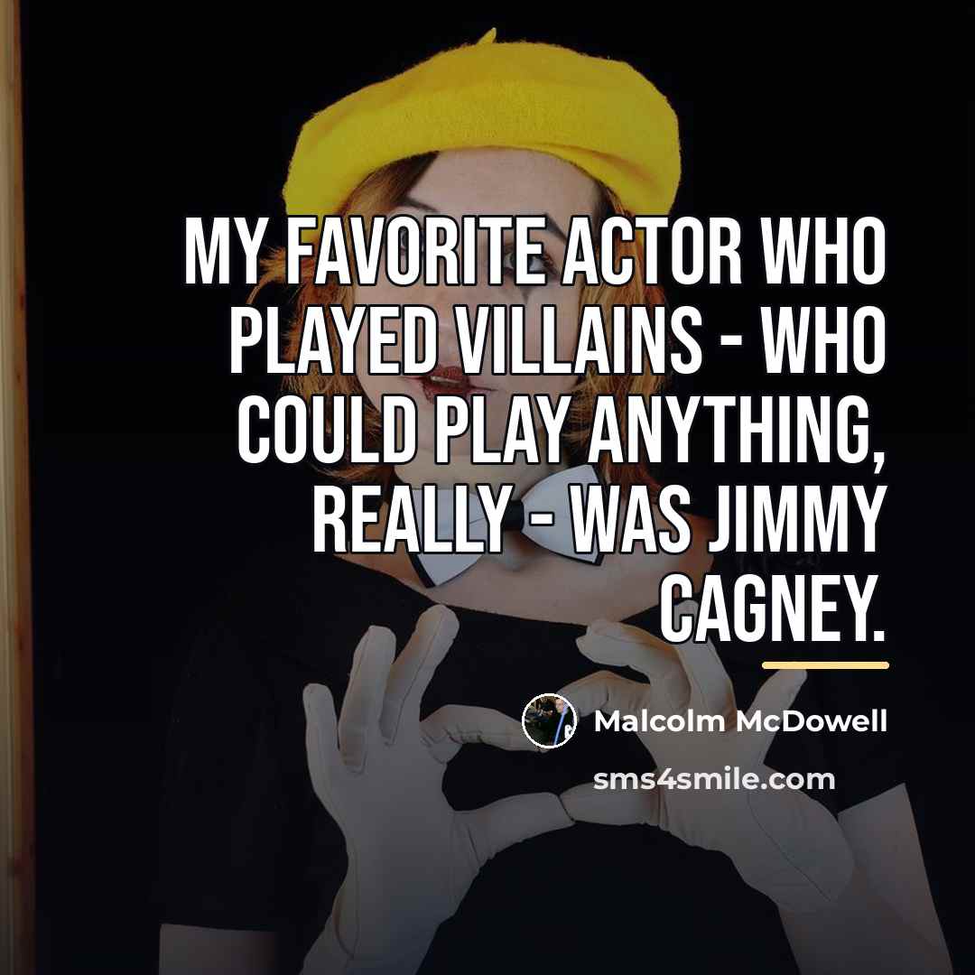 “My favorite actor who played villains - who could play…” quote by Malcolm McDowell