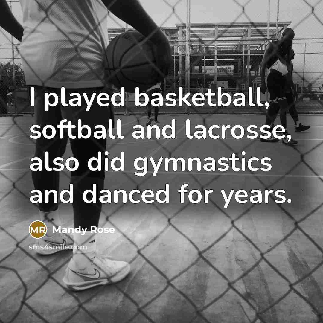 “I played basketball, softball and lacrosse, also did gymnastics and…” quote by Mandy Rose