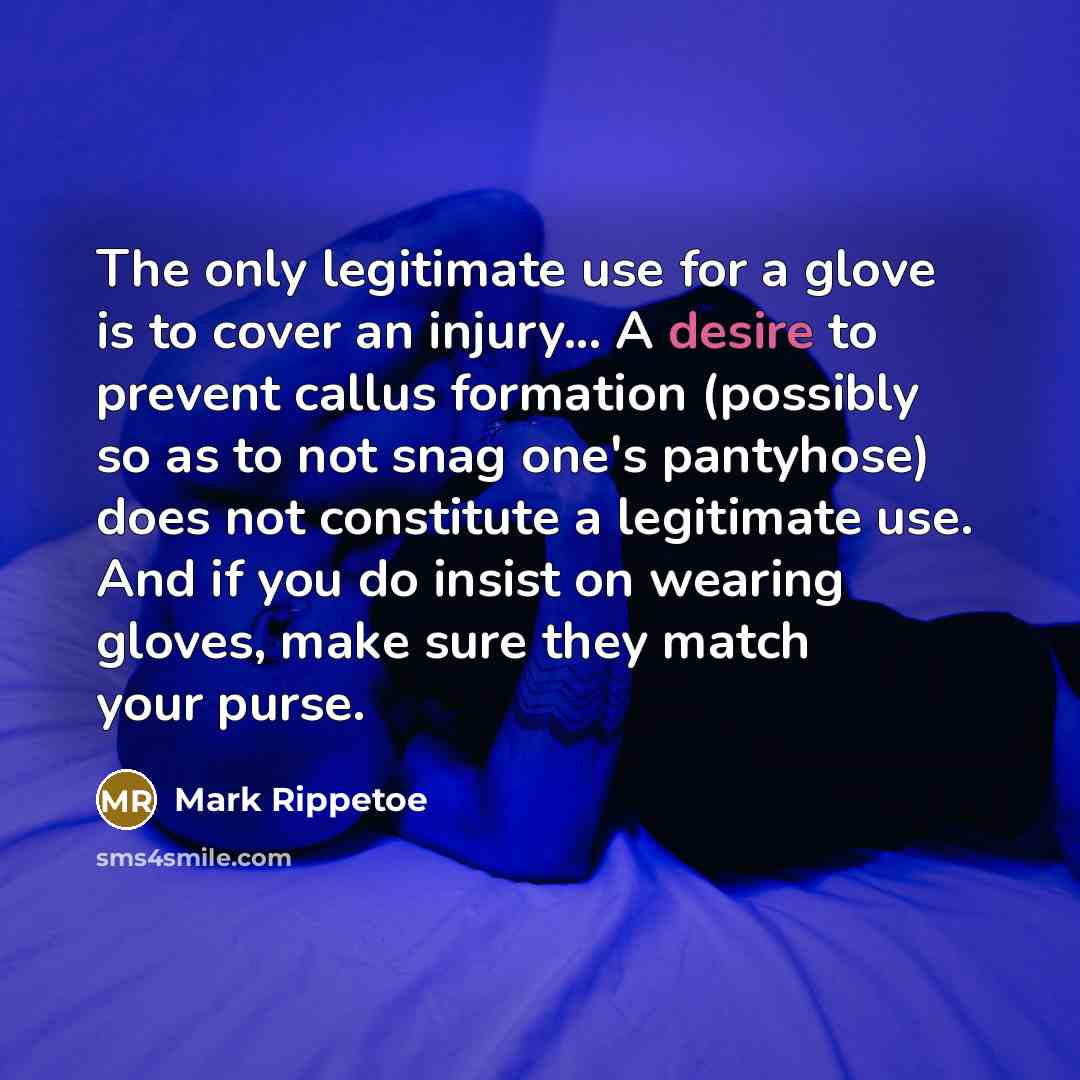 “The only legitimate use for a glove is to cover…” quote by Mark Rippetoe