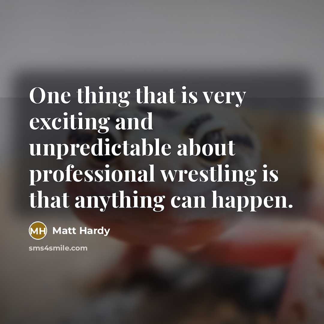 “One thing that is very exciting and unpredictable about professional…” quote by Matt Hardy