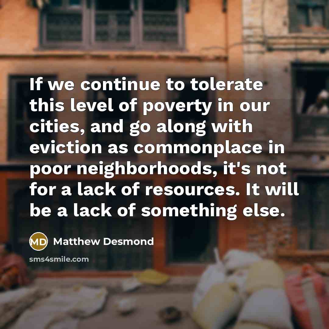 “If we continue to tolerate this level of poverty in…” quote by Matthew Desmond