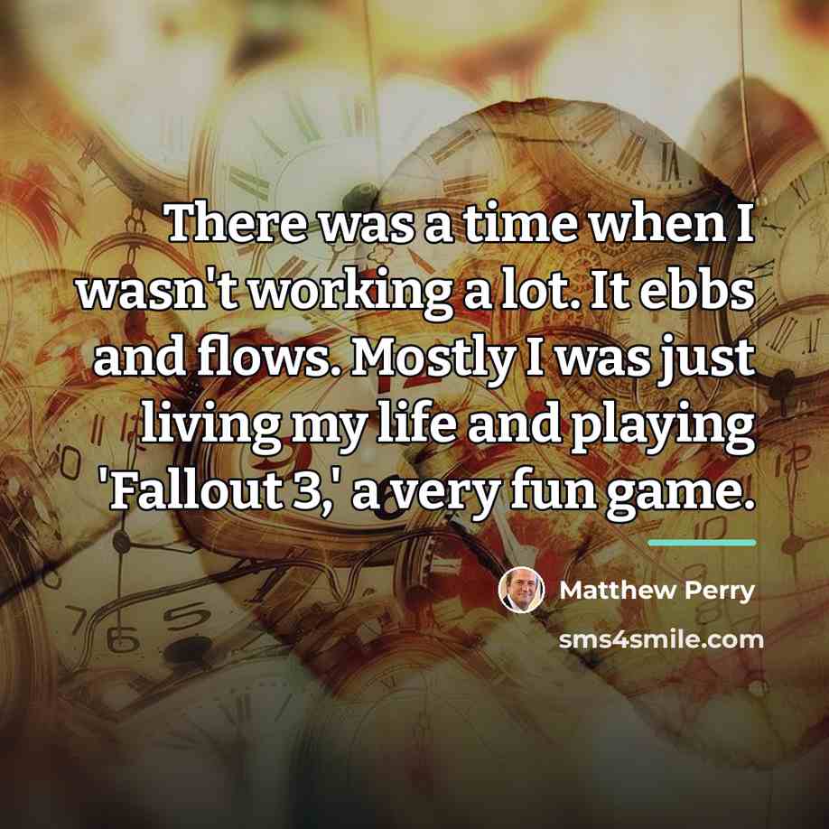 “There was a time when I wasn't working a lot.…” quote by Matthew Perry