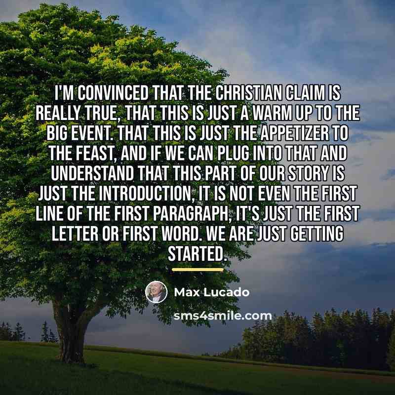 “I'm convinced that the Christian claim is really true, that…” quote by Max Lucado