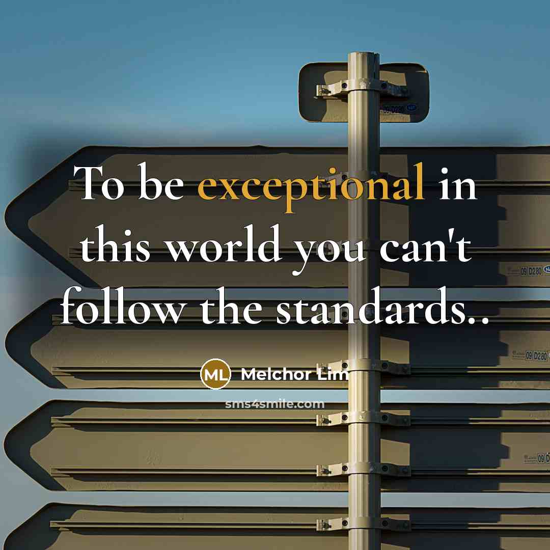 “To be exceptional in this world you can't follow the…” quote by Melchor Lim