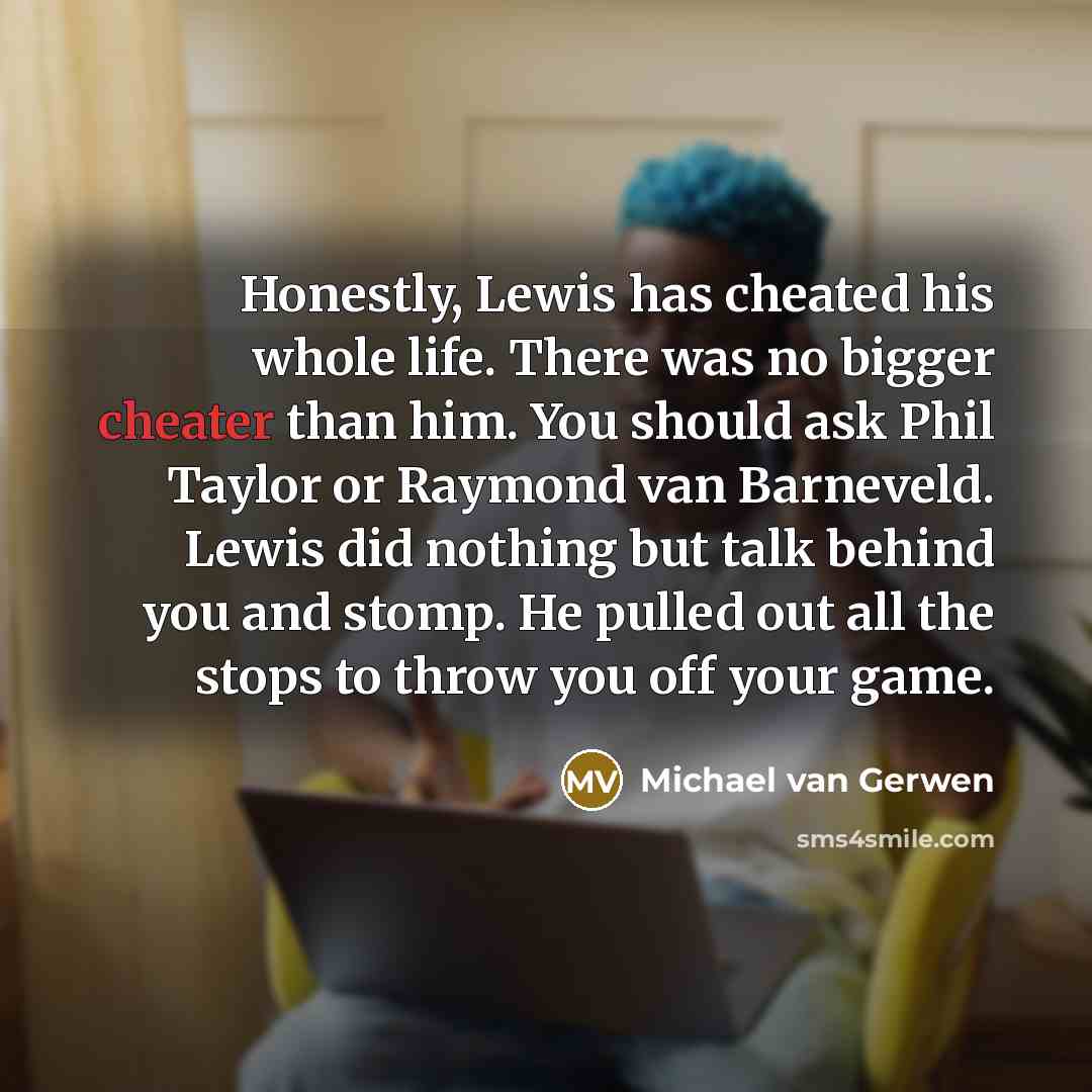 “Honestly, Lewis has cheated his whole life. There was no…” quote by Michael van Gerwen