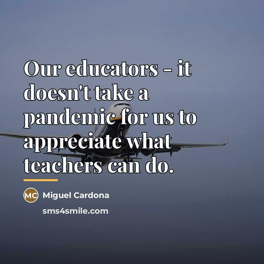 “Our educators - it doesn't take a pandemic for us…” quote by Miguel Cardona