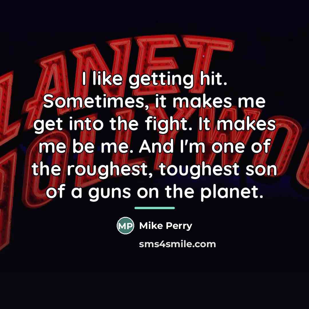 “I like getting hit. Sometimes, it makes me get into…” quote by Mike Perry
