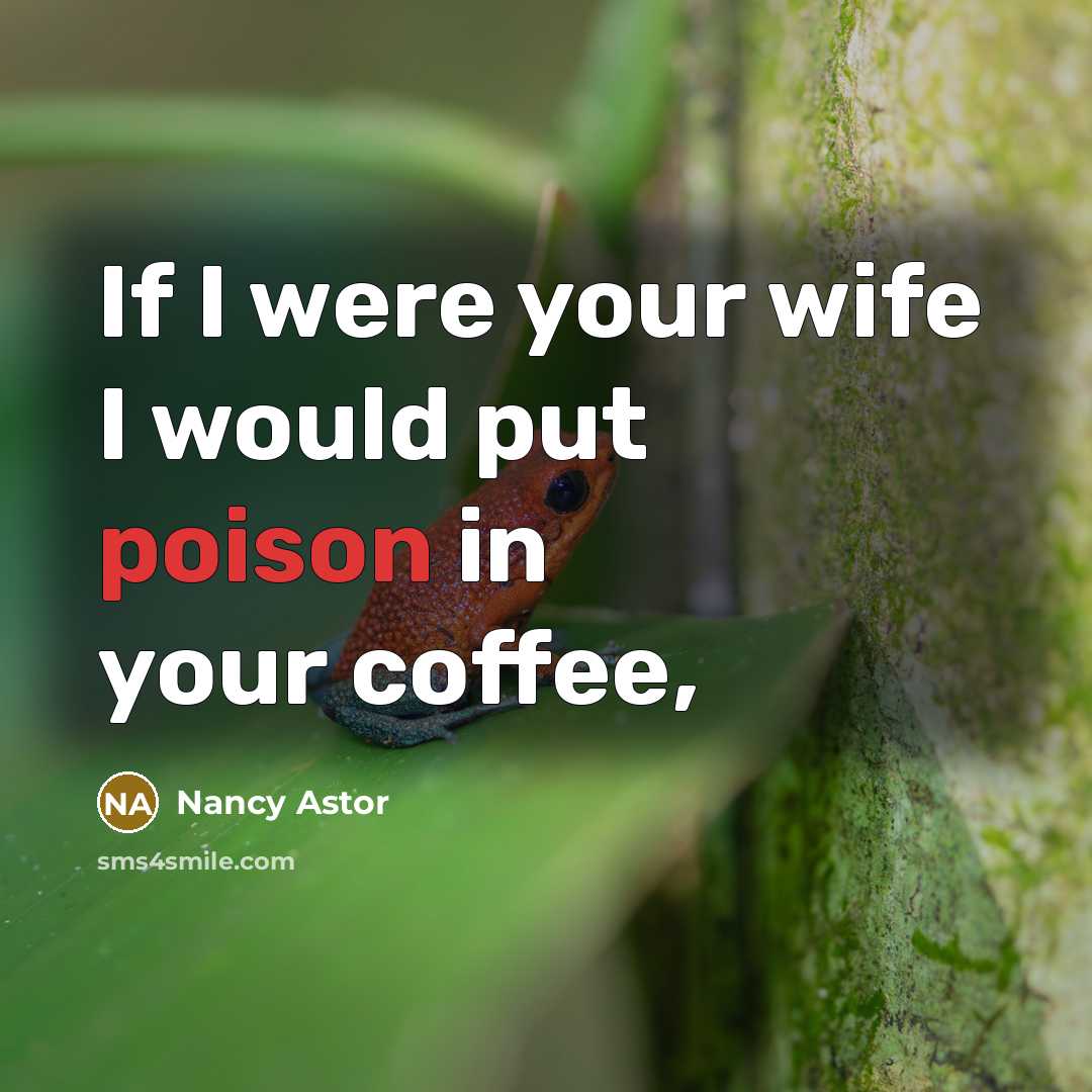 “If I were your wife I would put poison in…” quote by Nancy Astor