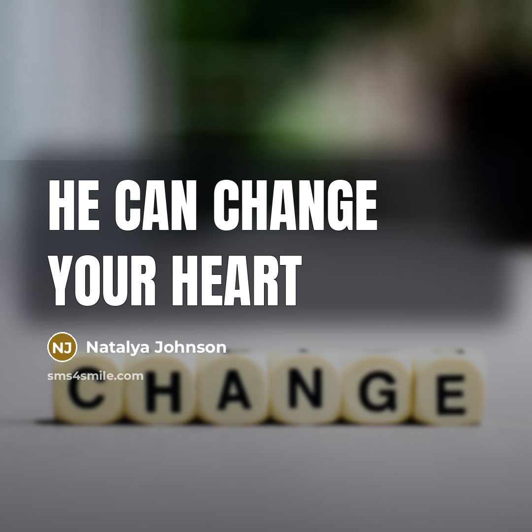 “He can change your heart…” quote by Natalya Johnson