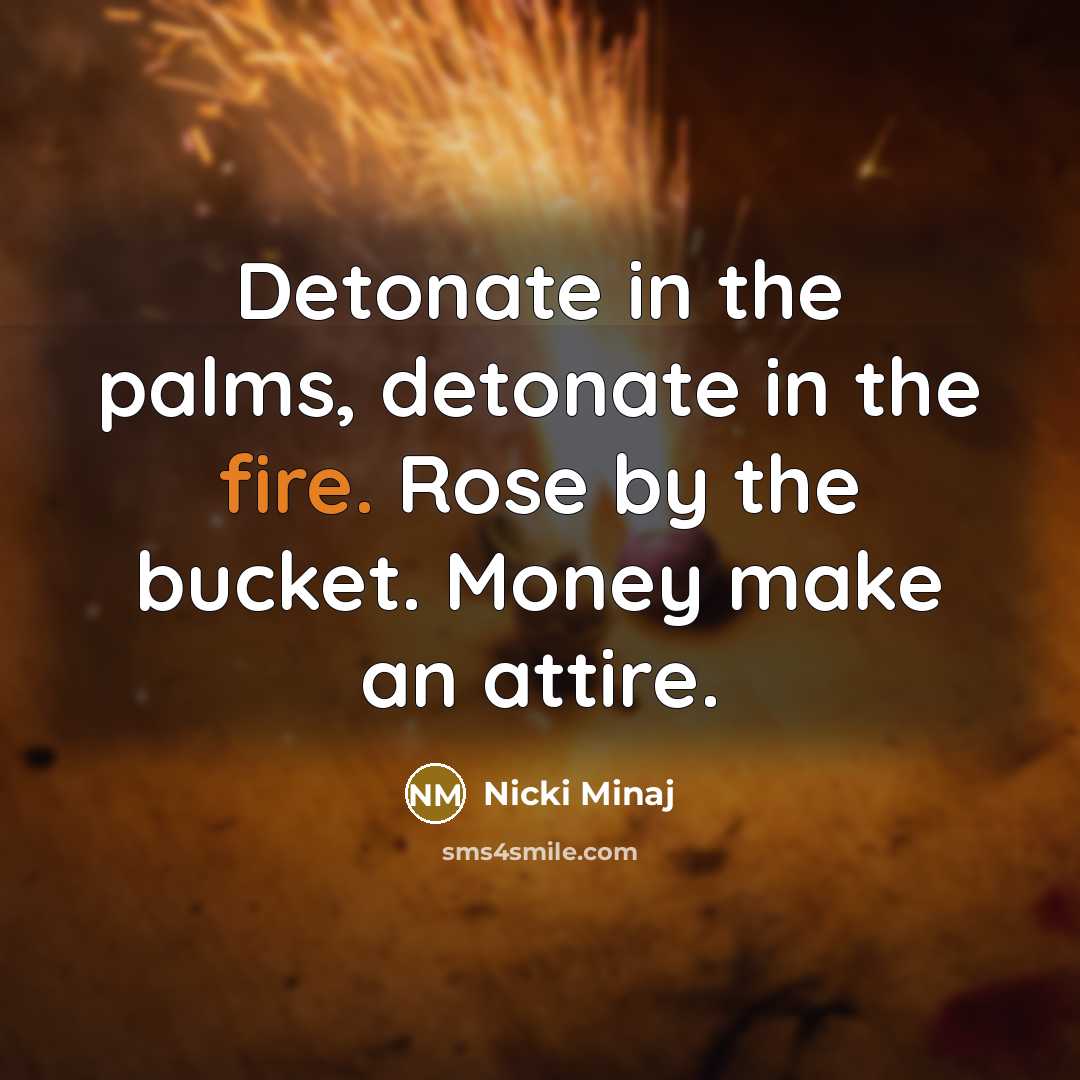 “Detonate in the palms, detonate in the fire. Rose by…” quote by Nicki Minaj