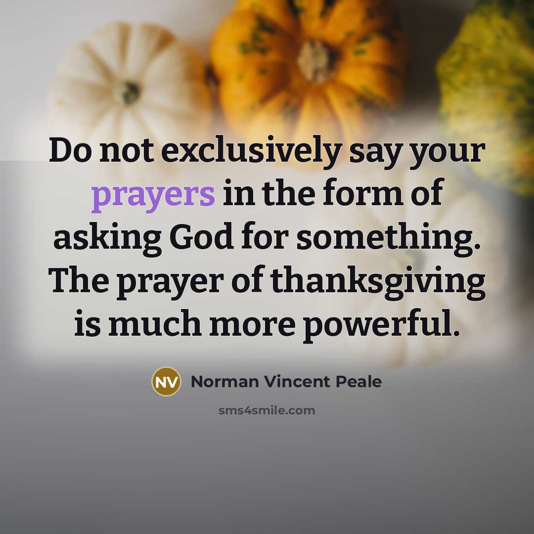 “Do not exclusively say your prayers in the form of…” quote by Norman Vincent Peale