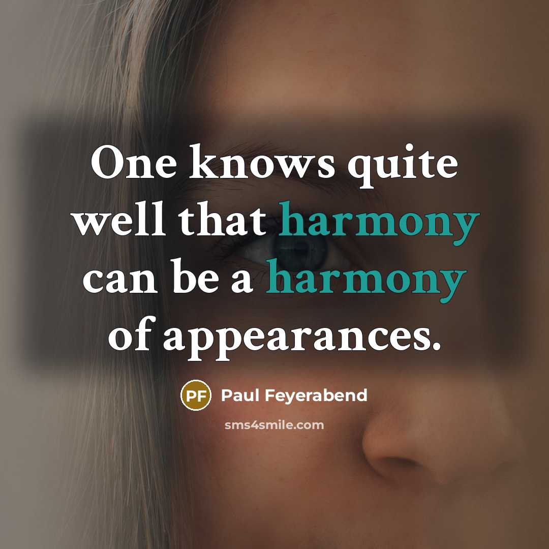 “One knows quite well that harmony can be a harmony…” quote by Paul Feyerabend