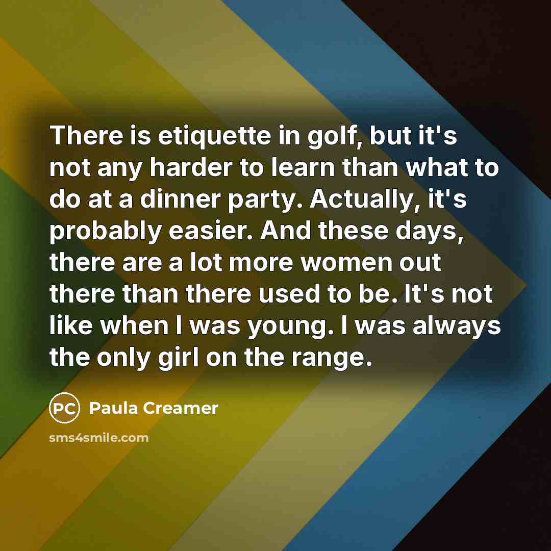 “There is etiquette in golf, but it's not any harder…” quote by Paula Creamer