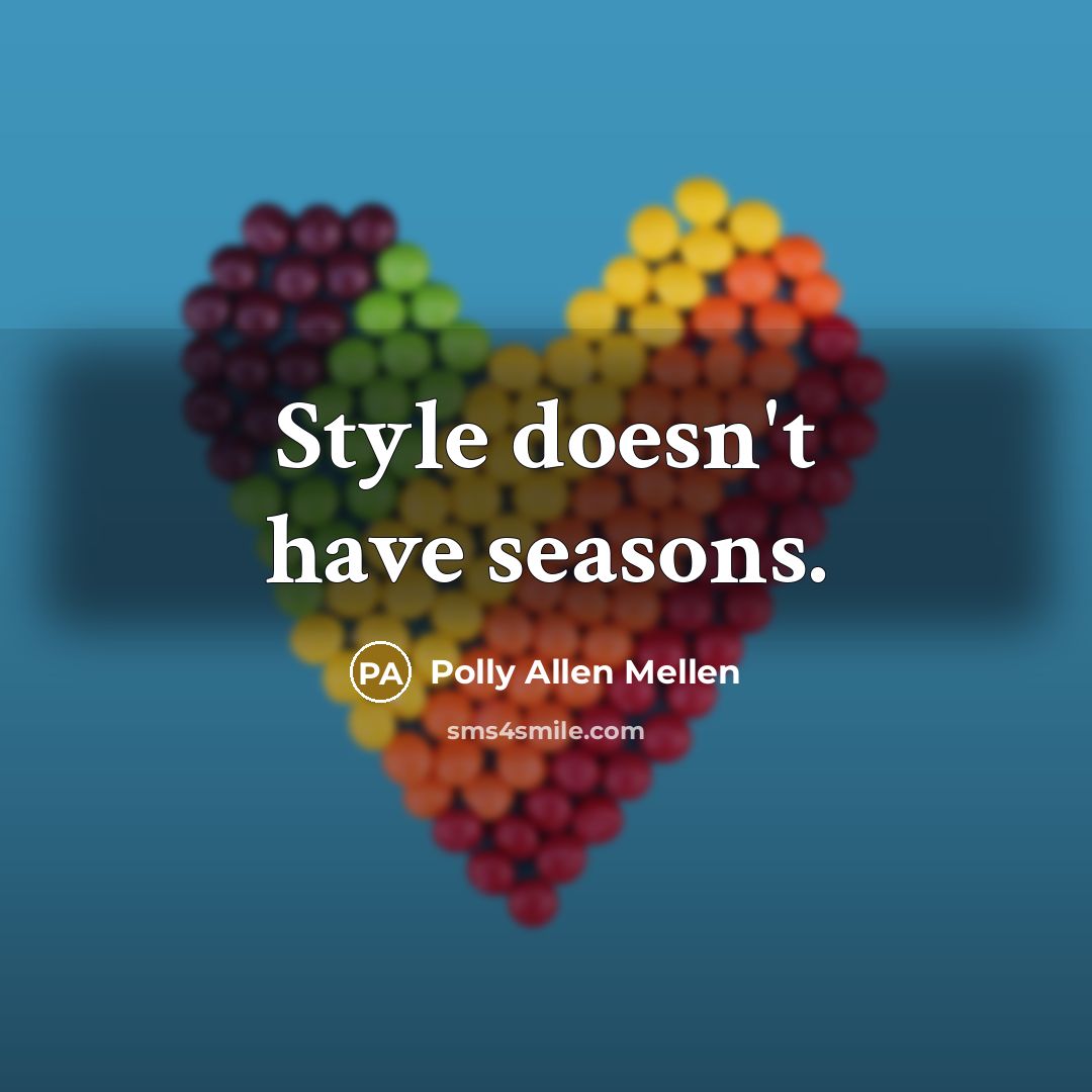 “Style doesn't have seasons.…” quote by Polly Allen Mellen