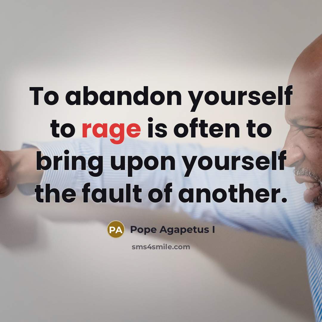 “To abandon yourself to rage is often to bring upon…” quote by Pope Agapetus I