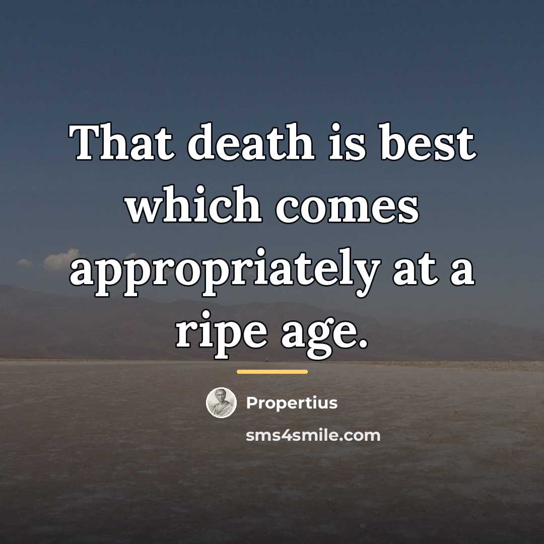 “That death is best which comes appropriately at a ripe…” quote by Propertius